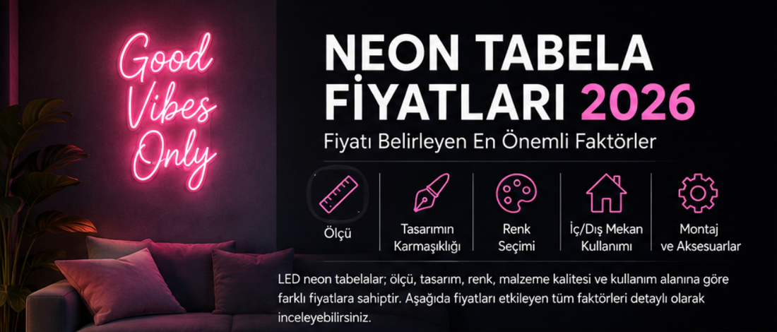 Neon Tabela Fiyatları 2026 | LED Neon Tabela Fiyatını Etkileyen Faktörler