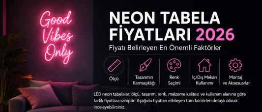 Neon Tabela Fiyatları 2026 | LED Neon Tabela Fiyatını Etkileyen Faktörler