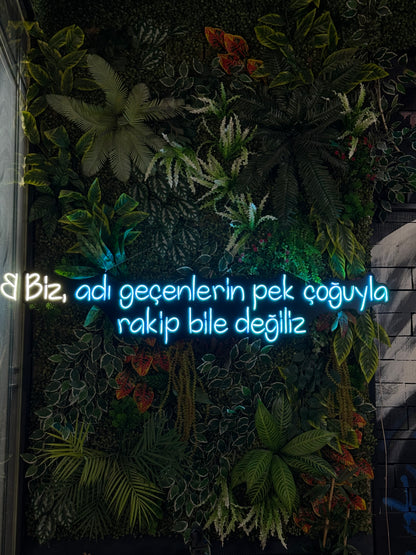 Biz, Adı Geçenlerin Pek Çoğuyla Rakip Bile Değiliz - Özel Tasarım Neon Tabela